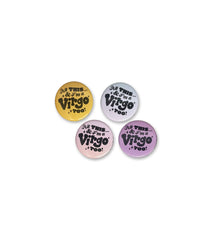 ALL THIS...& MY ZODIAC SIGN, TOO! 1.5" pinback button